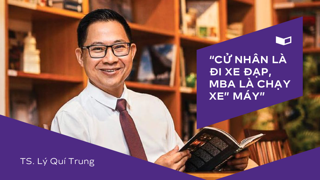 TS. Lý Quí Trung: “Cử nhân là đi xe đạp, MBA là chạy xe máy”