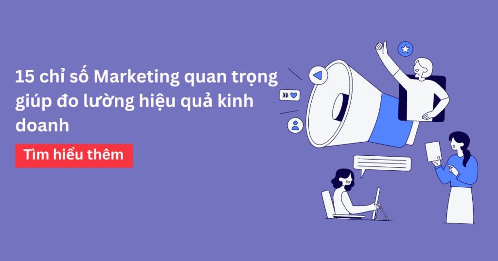 15 chỉ số Marketing quan trọng giúp đo lường hiệu quả kinh doanh