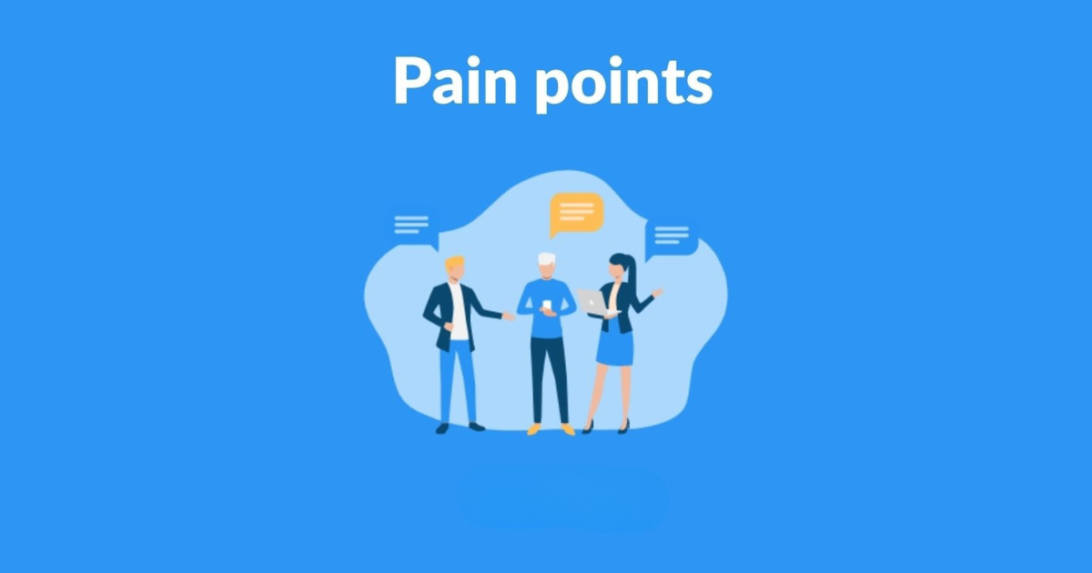 Thấu hiểu Pain Point là gì? Bạn có đang “suy diễn” điểm đau của thị trường?